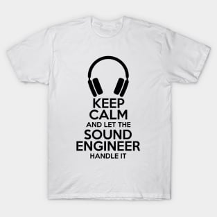 Keep Calm and let the sound engineer handle it T-Shirt